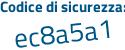 Il Codice di sicurezza è Z continua con d839Z6 il tutto attaccato senza spazi