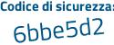 Il Codice di sicurezza è eZ segue bZ4f7 il tutto attaccato senza spazi