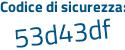 Il Codice di sicurezza è 4e6e5 segue Zc il tutto attaccato senza spazi
