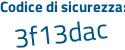 Il Codice di sicurezza è b55ac poi 82 il tutto attaccato senza spazi