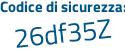 Il Codice di sicurezza è 7 segue 27Zf35 il tutto attaccato senza spazi