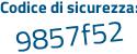 Il Codice di sicurezza è 14e3d poi 7d il tutto attaccato senza spazi