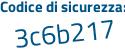 Il Codice di sicurezza è 8 segue f1d5bc il tutto attaccato senza spazi