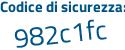 Il Codice di sicurezza è 1f6 segue 9bc2 il tutto attaccato senza spazi