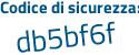 Il Codice di sicurezza è 6c4d segue 58b il tutto attaccato senza spazi