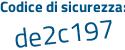 Il Codice di sicurezza è 81d segue 8679 il tutto attaccato senza spazi