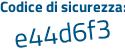 Il Codice di sicurezza è e6Z74bZ il tutto attaccato senza spazi