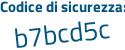 Il Codice di sicurezza è bc47aZd il tutto attaccato senza spazi