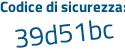 Il Codice di sicurezza è e5 continua con 6ccc1 il tutto attaccato senza spazi