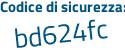 Il Codice di sicurezza è 7ddd poi c5f il tutto attaccato senza spazi