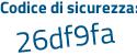Il Codice di sicurezza è 9a7 segue Z488 il tutto attaccato senza spazi