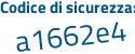 Il Codice di sicurezza è 7ca4b segue f1 il tutto attaccato senza spazi