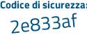 Il Codice di sicurezza è 5 continua con 6cf989 il tutto attaccato senza spazi