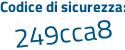 Il Codice di sicurezza è 6ffe segue fZ9 il tutto attaccato senza spazi