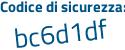 Il Codice di sicurezza è dcc7a segue 34 il tutto attaccato senza spazi