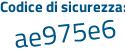 Il Codice di sicurezza è 3Zcb segue fb6 il tutto attaccato senza spazi