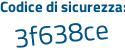 Il Codice di sicurezza è d18cZb9 il tutto attaccato senza spazi