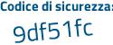 Il Codice di sicurezza è a4ef segue 32e il tutto attaccato senza spazi