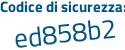 Il Codice di sicurezza è 44 segue 4f8bZ il tutto attaccato senza spazi