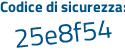Il Codice di sicurezza è 3d8 continua con 4e8e il tutto attaccato senza spazi
