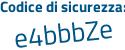 Il Codice di sicurezza è Z6 poi eb8db il tutto attaccato senza spazi