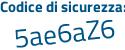 Il Codice di sicurezza è 63476 poi a9 il tutto attaccato senza spazi