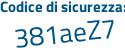 Il Codice di sicurezza è 5 poi e3a4a5 il tutto attaccato senza spazi