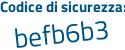 Il Codice di sicurezza è 6 poi eeZd31 il tutto attaccato senza spazi