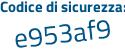 Il Codice di sicurezza è e876b continua con Z4 il tutto attaccato senza spazi