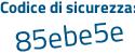 Il Codice di sicurezza è e4a8d59 il tutto attaccato senza spazi