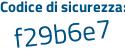 Il Codice di sicurezza è 7 segue 5e5d8c il tutto attaccato senza spazi