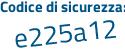 Il Codice di sicurezza è d4dd717 il tutto attaccato senza spazi