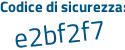 Il Codice di sicurezza è 9fa48ee il tutto attaccato senza spazi