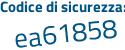 Il Codice di sicurezza è 685 poi 35f1 il tutto attaccato senza spazi