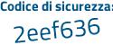 Il Codice di sicurezza è 5 continua con 5f7a8f il tutto attaccato senza spazi