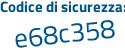 Il Codice di sicurezza è 5e5 continua con 87eb il tutto attaccato senza spazi