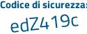 Il Codice di sicurezza è a32e96Z il tutto attaccato senza spazi