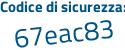 Il Codice di sicurezza è 83a3d poi ff il tutto attaccato senza spazi