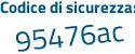 Il Codice di sicurezza è 2a4 segue dfd9 il tutto attaccato senza spazi