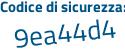 Il Codice di sicurezza è d22f1 segue 6Z il tutto attaccato senza spazi