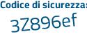 Il Codice di sicurezza è Zf continua con 6Z5a1 il tutto attaccato senza spazi