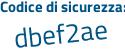 Il Codice di sicurezza è 2dZb8ee il tutto attaccato senza spazi