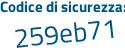 Il Codice di sicurezza è 47b continua con 6aZ1 il tutto attaccato senza spazi