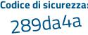 Il Codice di sicurezza è 7be87 segue 6e il tutto attaccato senza spazi