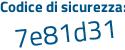 Il Codice di sicurezza è 1Z784Zd il tutto attaccato senza spazi