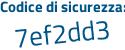 Il Codice di sicurezza è 7f7a segue 5bc il tutto attaccato senza spazi