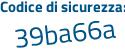 Il Codice di sicurezza è a96Zca8 il tutto attaccato senza spazi