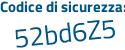 Il Codice di sicurezza è 9dZ8a5f il tutto attaccato senza spazi