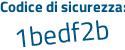 Il Codice di sicurezza è 7a segue 5f8c9 il tutto attaccato senza spazi