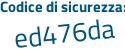 Il Codice di sicurezza è e5c6 continua con d91 il tutto attaccato senza spazi